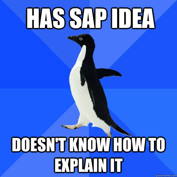 has sap idea doesn't know how to explain it  Socially Awkward Penguin