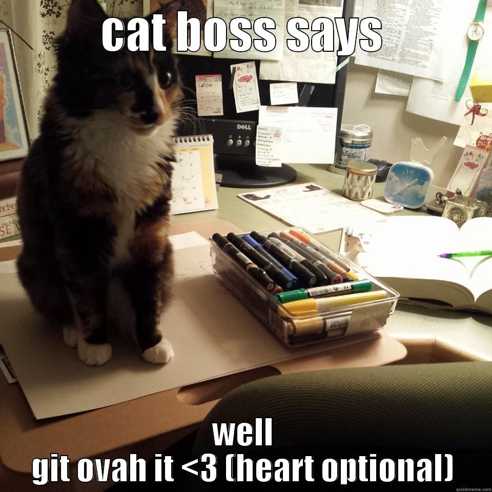 cat boss says - CAT BOSS SAYS WELL GIT OVAH IT <3 (HEART OPTIONAL) Misc