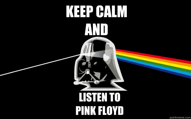 Keep calM 
and Listen To
PINK FLOYD  Pink Floyd