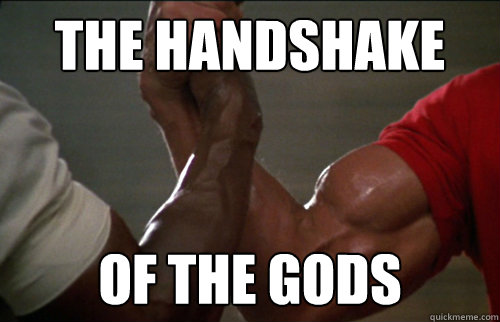 The Handshake of the gods - The Handshake of the gods  Epic Handshake