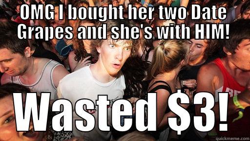 OMG I BOUGHT HER TWO DATE GRAPES AND SHE'S WITH HIM! WASTED $3! Sudden Clarity Clarence