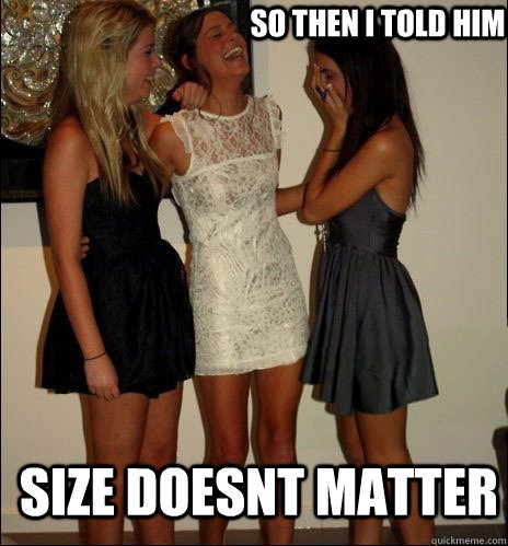 so then i told him Size doesnt matter - so then i told him Size doesnt matter  Vindictive Girls