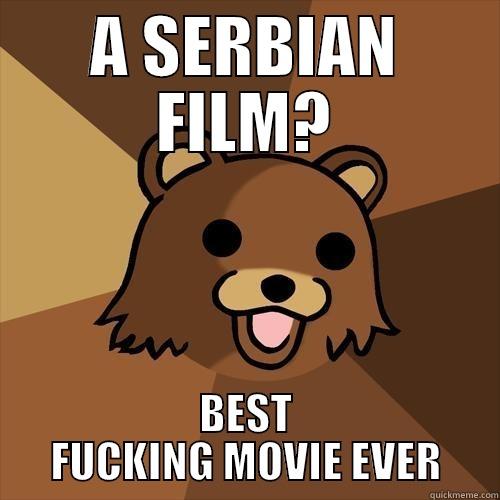 A SERBIAN FILM? BEST FUCKING MOVIE EVER Pedobear
