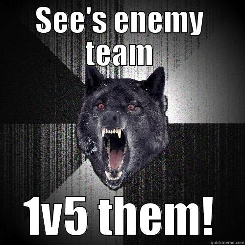 SEE'S ENEMY TEAM 1V5 THEM! Insanity Wolf