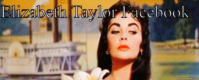 ELIZABETH TAYLOR FACEBOOK    Misc