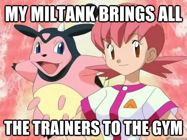 My Miltank brings all The trainers to the gym  