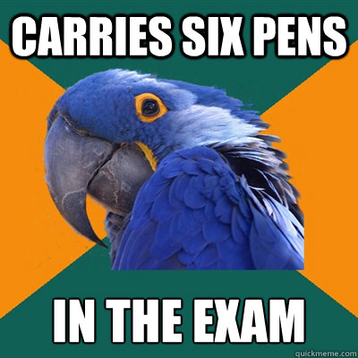 Carries six pens in the exam Caption 3 goes here  Paranoid Parrot