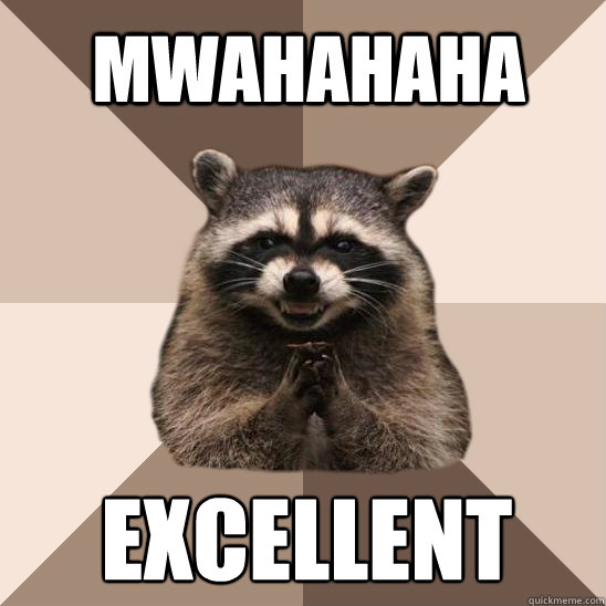 mwahahaha excellent  Evil Plotting Raccoon