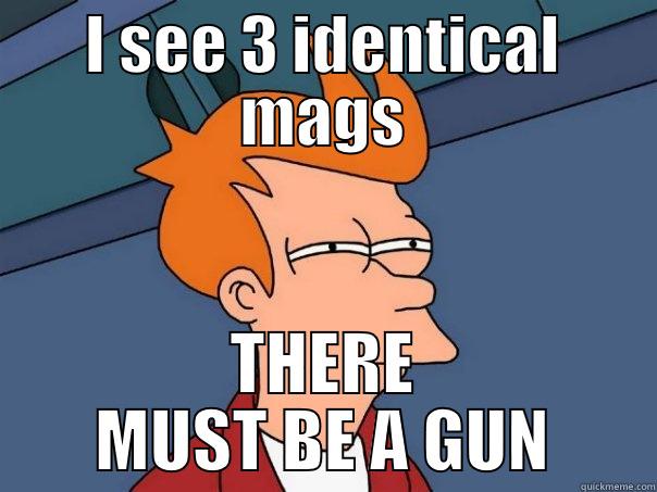 I SEE 3 IDENTICAL MAGS THERE MUST BE A GUN Futurama Fry
