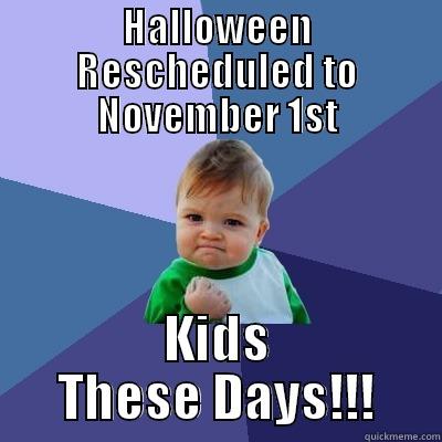 HALLOWEEN RESCHEDULED TO NOVEMBER 1ST KIDS THESE DAYS!!! Success Kid