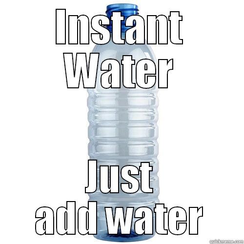 INSTANT WATER JUST ADD WATER Misc