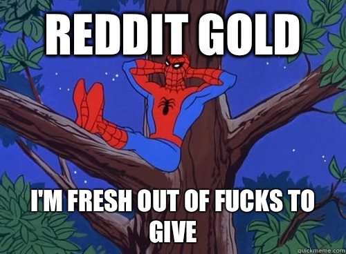 Reddit Gold I'm fresh out of fucks to give  Spider man