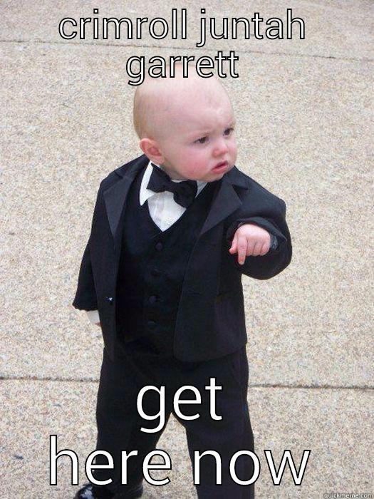 CRIMROLL JUNTAH GARRETT GET HERE NOW Baby Godfather