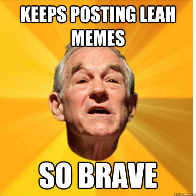 Keeps posting Leah memes So Brave  SO BRAVE