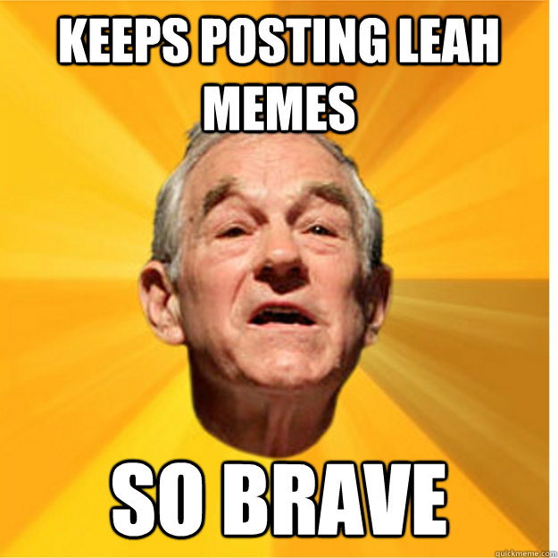 Keeps posting Leah memes So Brave  