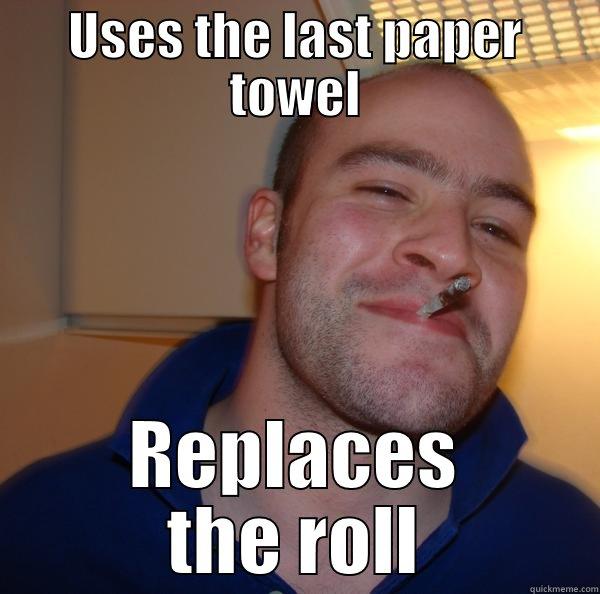 Paper Towels - USES THE LAST PAPER TOWEL REPLACES THE ROLL Good Guy Greg 