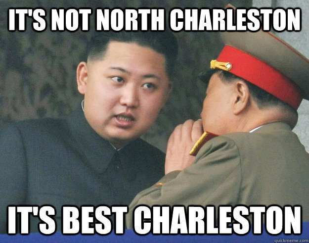 It's not North Charleston It's Best Charleston  Hungry Kim Jong Un
