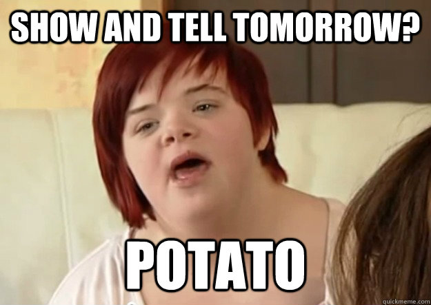Show and tell tomorrow? Potato  I can count to potato