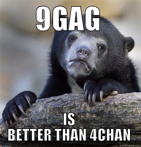 9GAG IS BETTER THAN 4CHAN Confession Bear