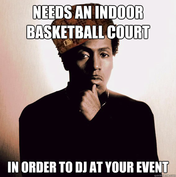 Needs an indoor basketball court In order to DJ at your event  