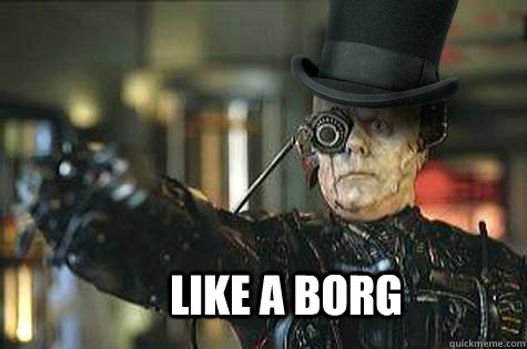 Like A borg  