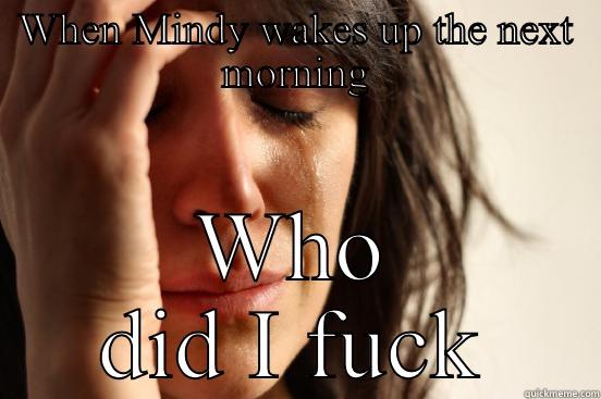 WHEN MINDY WAKES UP THE NEXT MORNING WHO DID I FUCK First World Problems