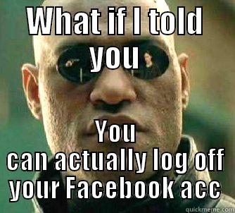 Avoid Frape - WHAT IF I TOLD YOU YOU CAN ACTUALLY LOG OFF YOUR FACEBOOK ACC Matrix Morpheus