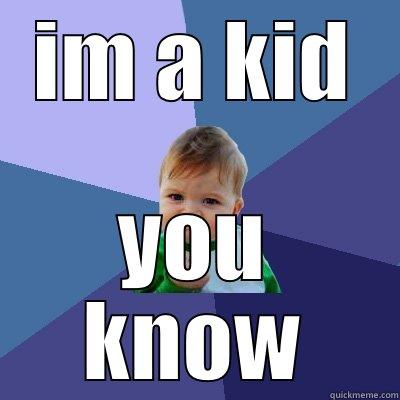 IM A KID YOU KNOW Success Kid