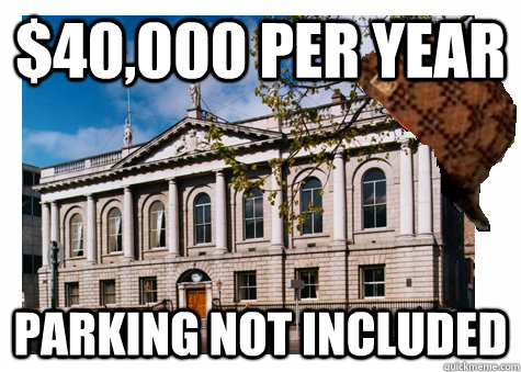 $40,000 Per Year parking not included - $40,000 Per Year parking not included  Scumbag College