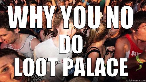WHY YOU NO DO LOOT PALACE Sudden Clarity Clarence
