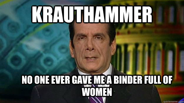 Krauthammer No one ever gave me a binder full of women  
