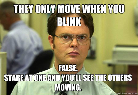 They only move when you blink False. 
Stare at one and you'll see the others moving.  Dwight