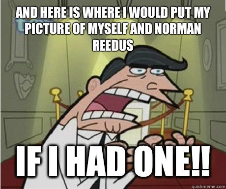And here is where I would put my picture of myself and Norman Reedus If I had one!!  