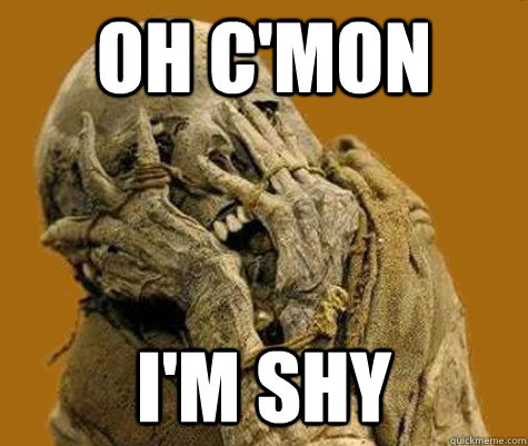 oh c'mon I'm shy - oh c'mon I'm shy  Shy Mummy