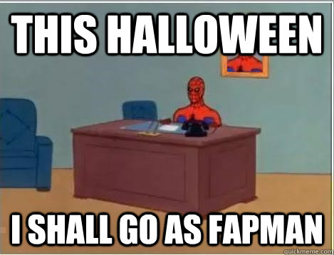 This Halloween I shall go as Fapman  Spiderman Desk