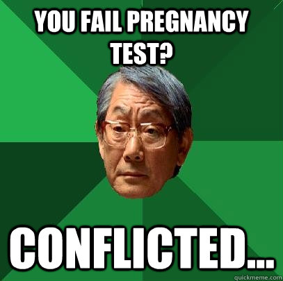 you fail pregnancy test? conflicted... - you fail pregnancy test? conflicted...  Misc