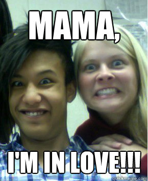 MAMA, I'M IN LOVE!!!  Love