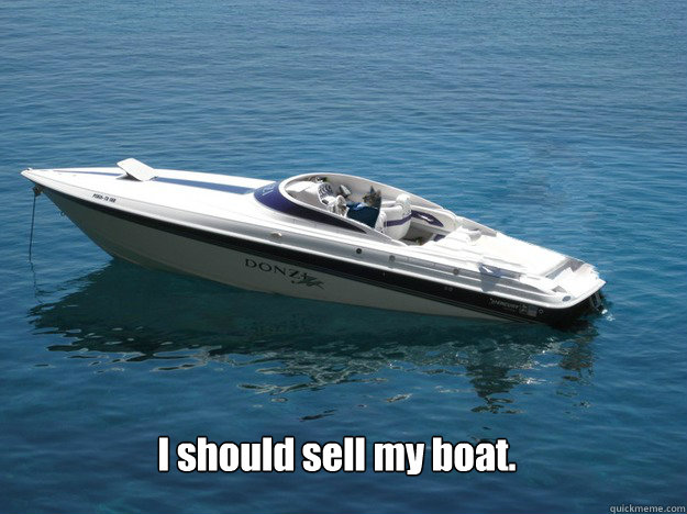 I should sell my boat. - I should sell my boat.  Misc