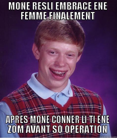 MONE RESLI EMBRACE ENE FEMME FINALEMENT APRES MONE CONNER LI TI ENE ZOM AVANT SO OPERATION Bad Luck Brian