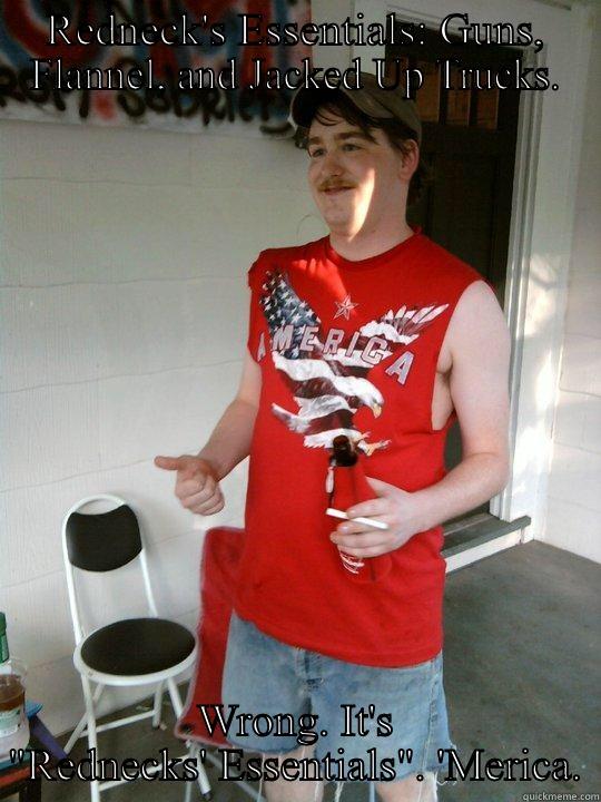 REDNECK'S ESSENTIALS: GUNS, FLANNEL, AND JACKED UP TRUCKS. WRONG. IT'S 