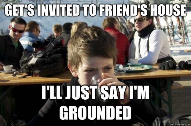 Get's invited to friend's house I'll just say I'm grounded  Lazy Elementary School Kid