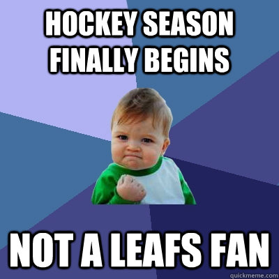 Hockey season finally begins Not a leafs fan - Hockey season finally begins Not a leafs fan  Success Kid