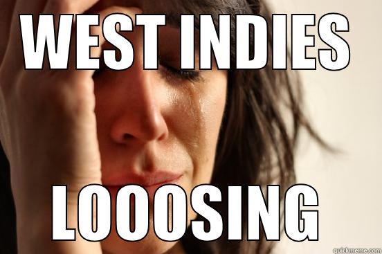 WEST INDIES LOOOSING First World Problems