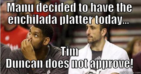 MANU DECIDED TO HAVE THE ENCHILADA PLATTER TODAY...  TIM DUNCAN DOES NOT APPROVE! Misc