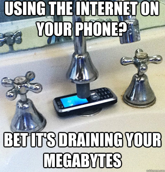 using the internet on your phone? bet it's draining your megabytes - using the internet on your phone? bet it's draining your megabytes  Tapped Phone