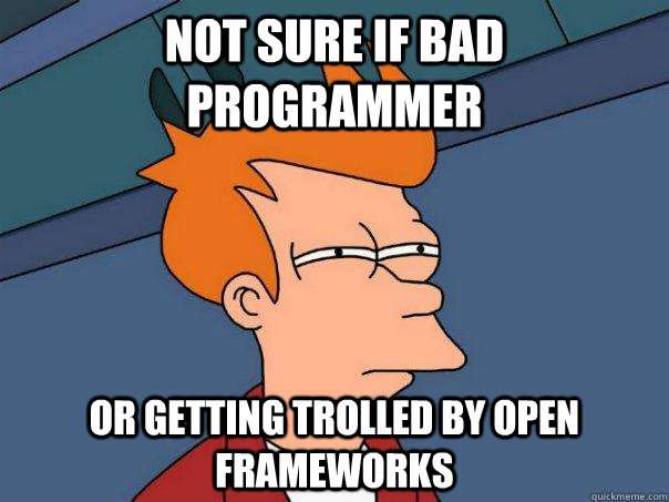 Not sure if bad programmer Or getting trolled by open frameworks  Futurama Fry