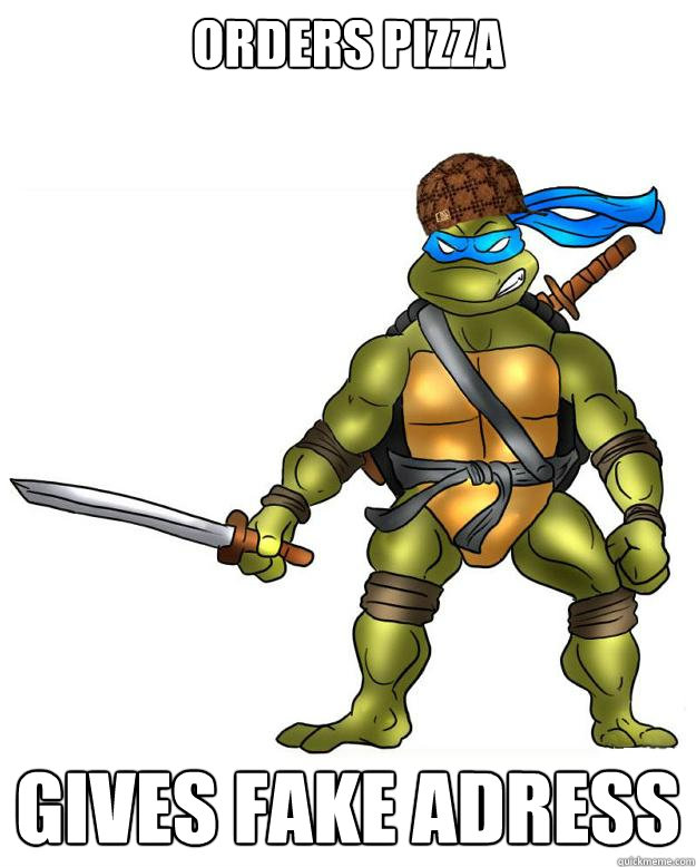 Orders pizza gives fake adress  Scumbag Leonardo