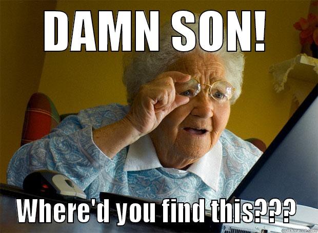 DAMN SON! WHERE'D YOU FIND THIS??? Grandma finds the Internet
