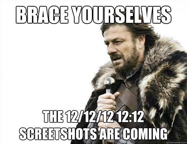 Brace yourselves The 12/12/12 12:12 screetshots are coming  Brace yourselves christmas fan fiction