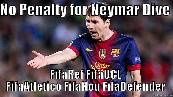 NO PENALTY FOR NEYMAR DIVE  FIFAREF FIFAUCL FIFAATLETICO FIFANOU FIFADEFENDER Misc